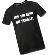 T-Shirt "Mir sin gern om Schossi"